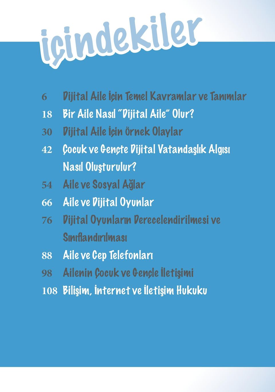 54 Aile ve Sosyal Ağlar 66 Aile ve Dijital Oyunlar 76 Dijital Oyunların Derecelendirilmesi ve