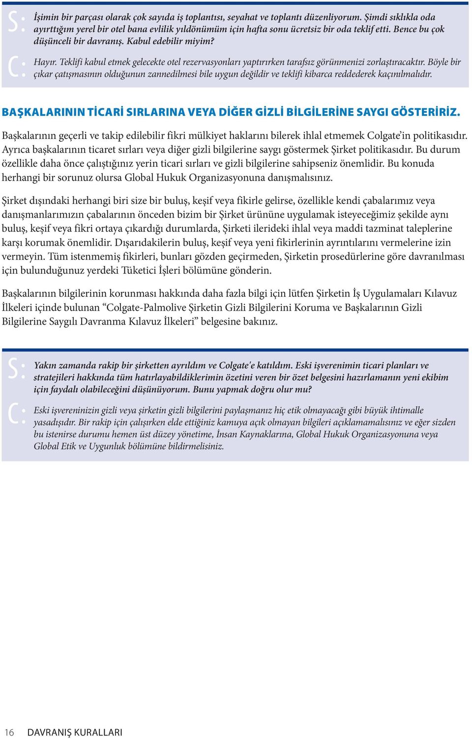 Teklifi kabul etmek gelecekte otel rezervasyonları yaptırırken tarafsız görünmenizi zorlaştıracaktır.