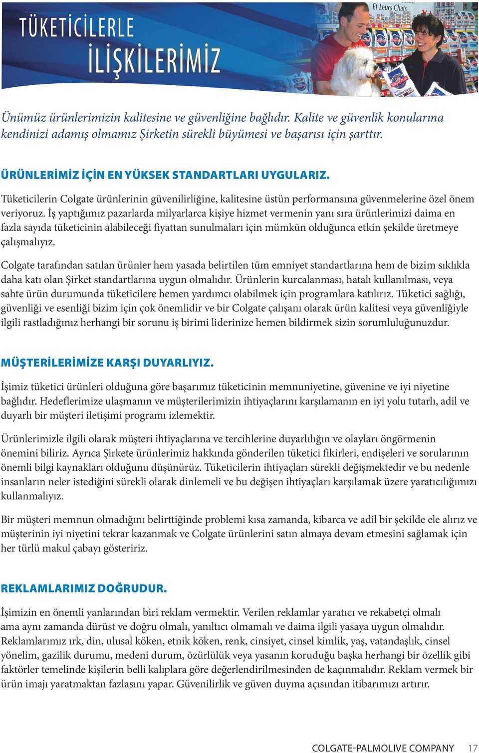 İş yaptığımız pazarlarda milyarlarca kişiye hizmet vermenin yanı sıra ürünlerimizi daima en fazla sayıda tüketicinin alabileceği fiyattan sunulmaları için mümkün olduğunca etkin şekilde üretmeye