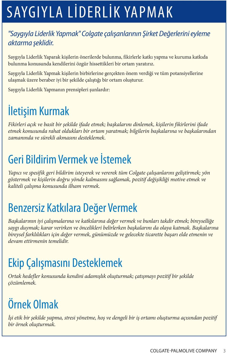 Saygıyla Liderlik Yapmak kişilerin birbirlerine gerçekten önem verdiği ve tüm potansiyellerine ulaşmak üzere beraber iyi bir şekilde çalıştığı bir ortam oluşturur.