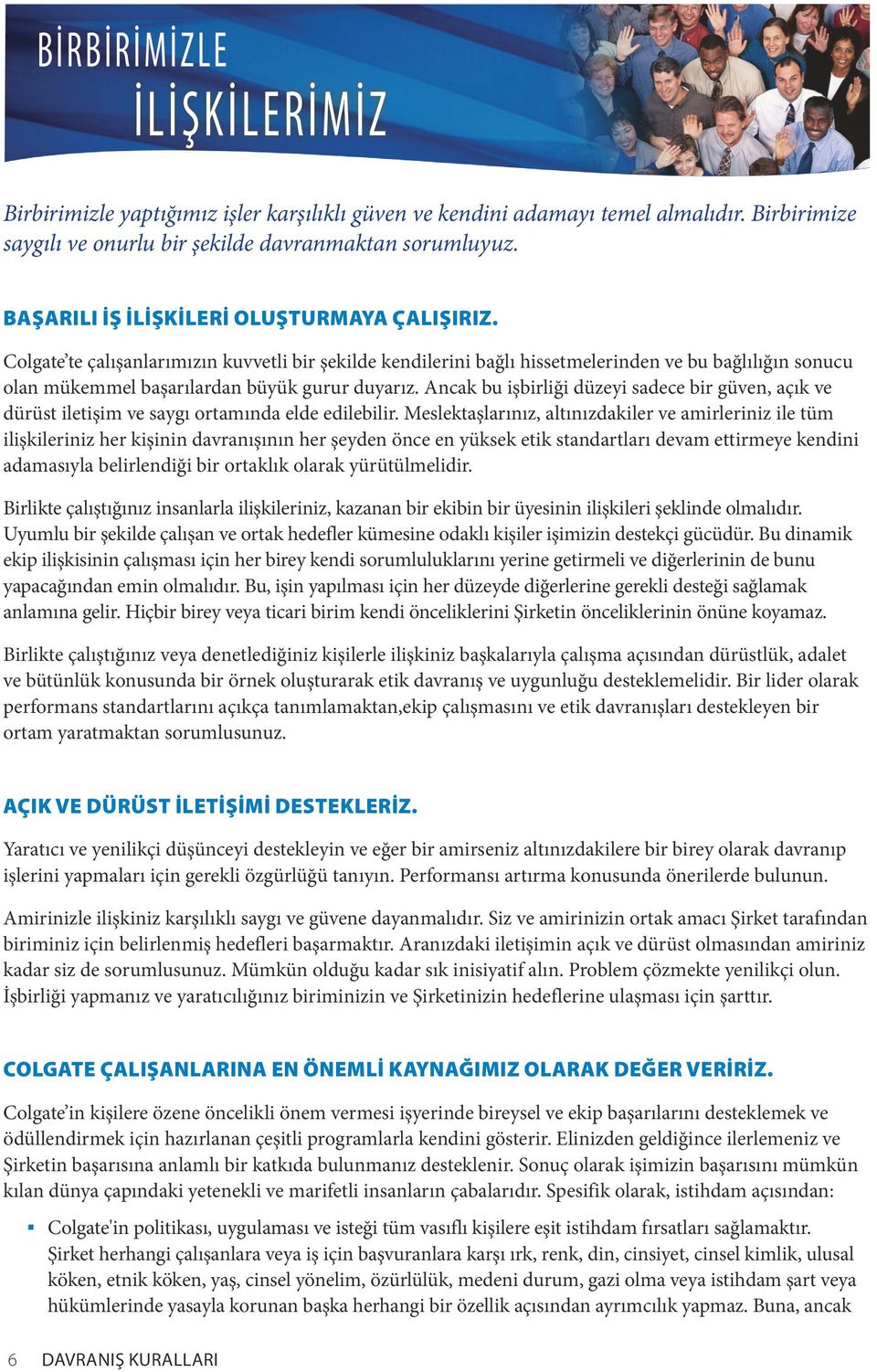 Colgate te çalışanlarımızın kuvvetli bir şekilde kendilerini bağlı hissetmelerinden ve bu bağlılığın sonucu olan mükemmel başarılardan büyük gurur duyarız.