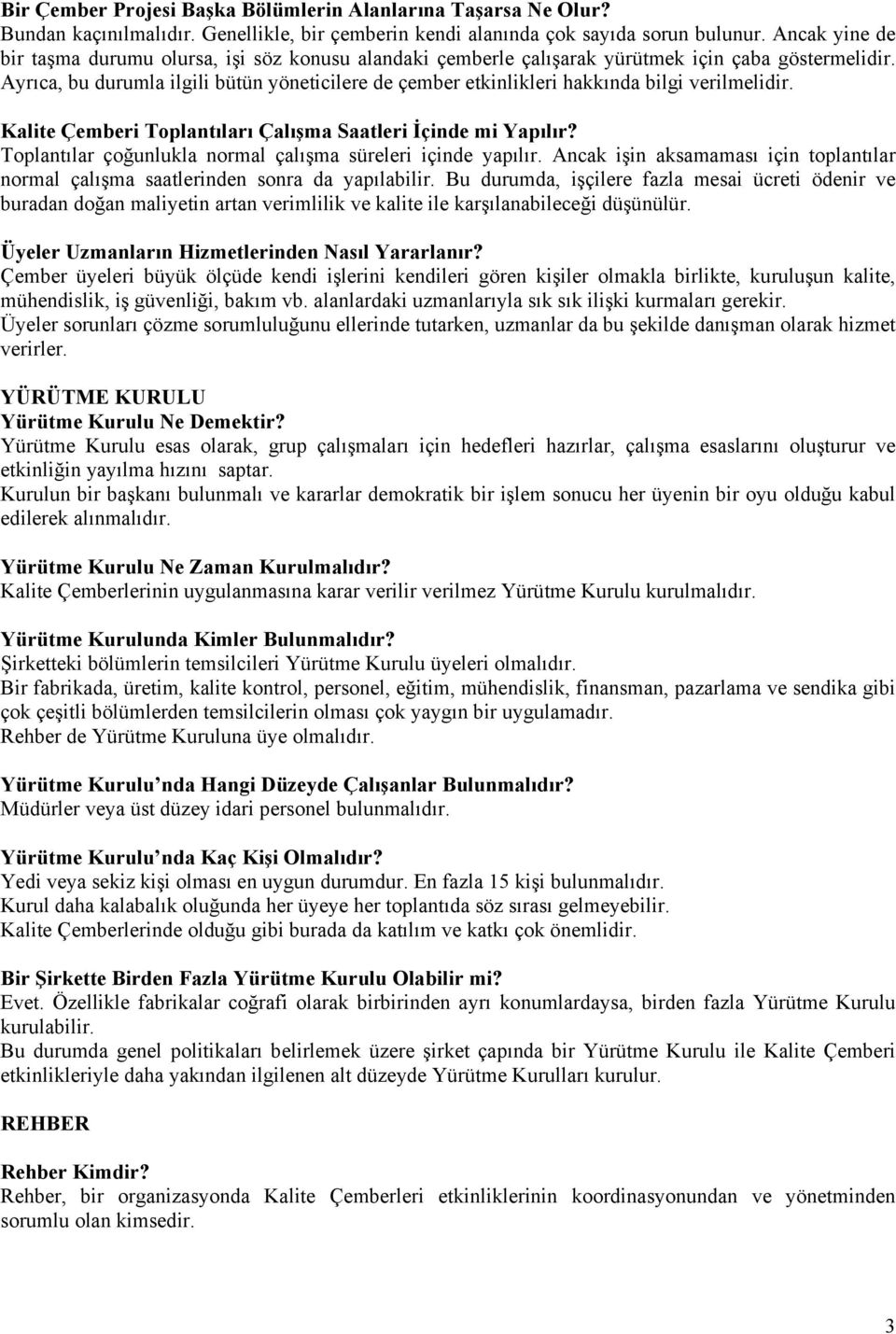 Ayrıca, bu durumla ilgili bütün yöneticilere de çember etkinlikleri hakkında bilgi verilmelidir. Kalite Çemberi Toplantıları Çalışma Saatleri İçinde mi Yapılır?