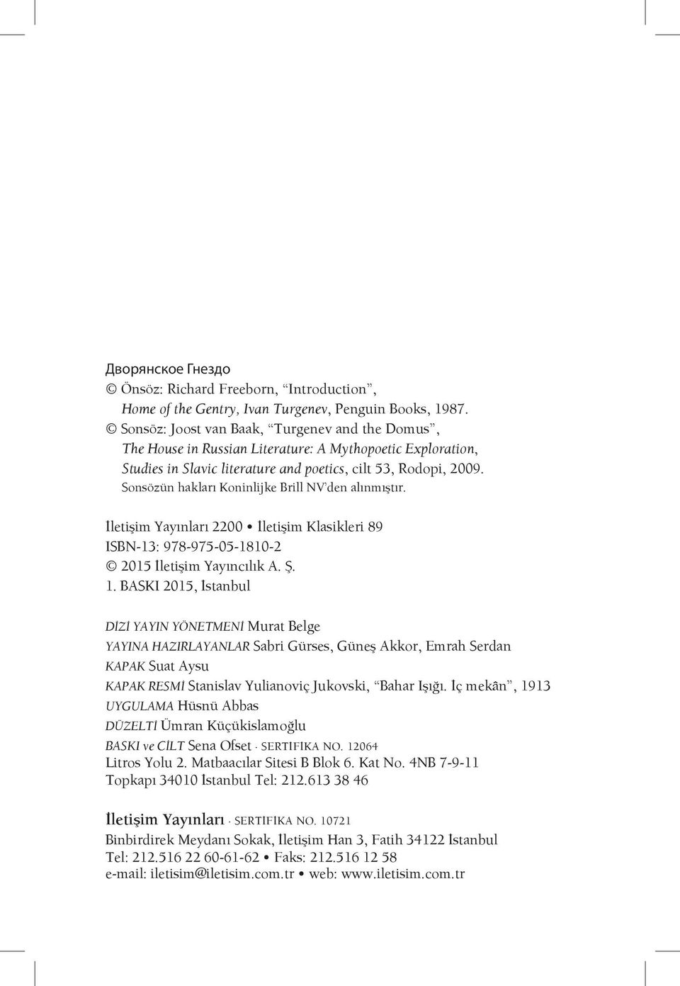 Sonsözün hakları Koninlijke Brill NV den alınmıştır. İletişim Yayınları 2200 İletişim Klasikleri 89 ISBN-13: 978-975-05-1810-2 2015 İletişim Yayıncılık A. Ş. 1.