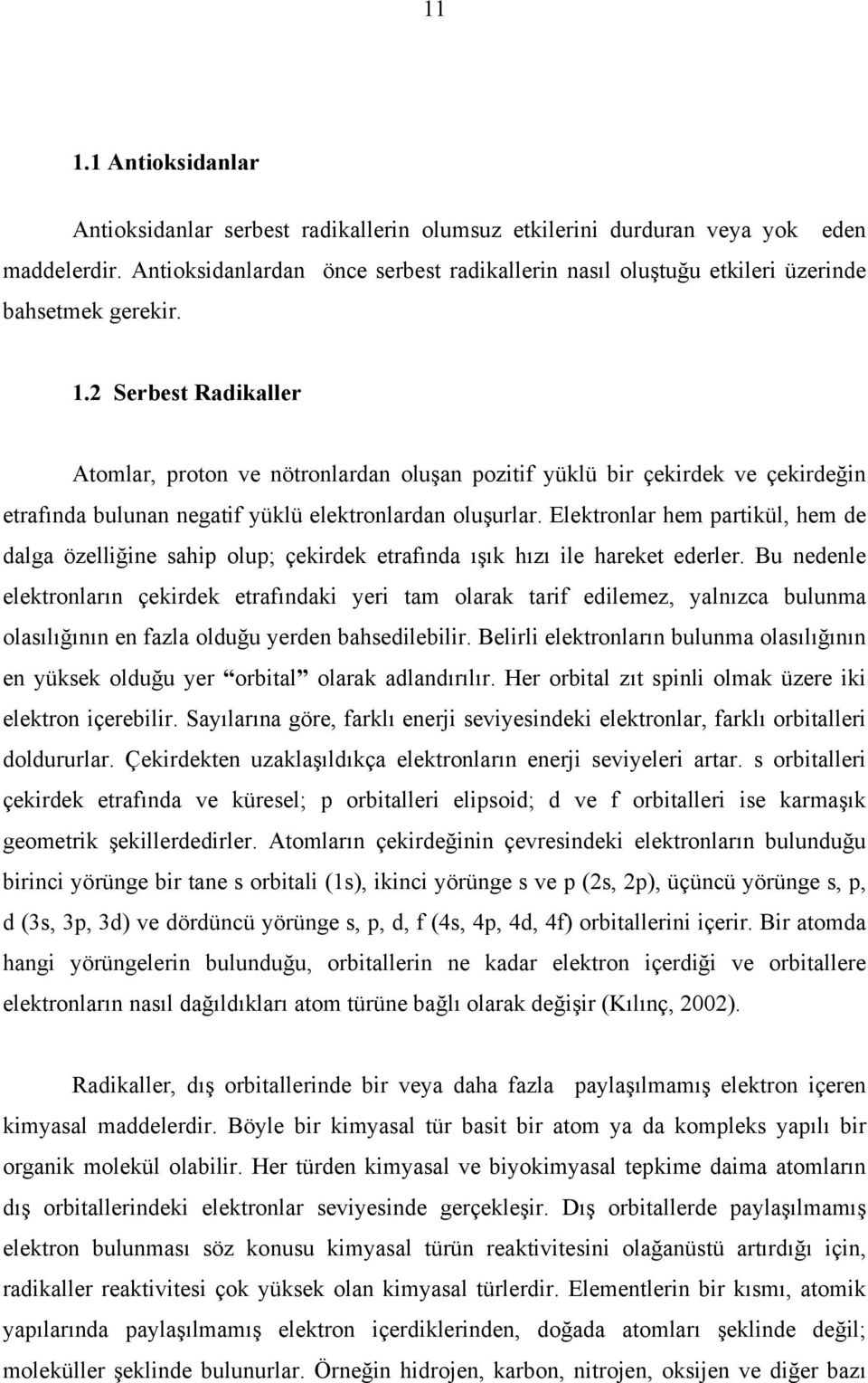 2 Serbest Radikaller Atomlar, proton ve nötronlardan oluşan pozitif yüklü bir çekirdek ve çekirdeğin etrafında bulunan negatif yüklü elektronlardan oluşurlar.