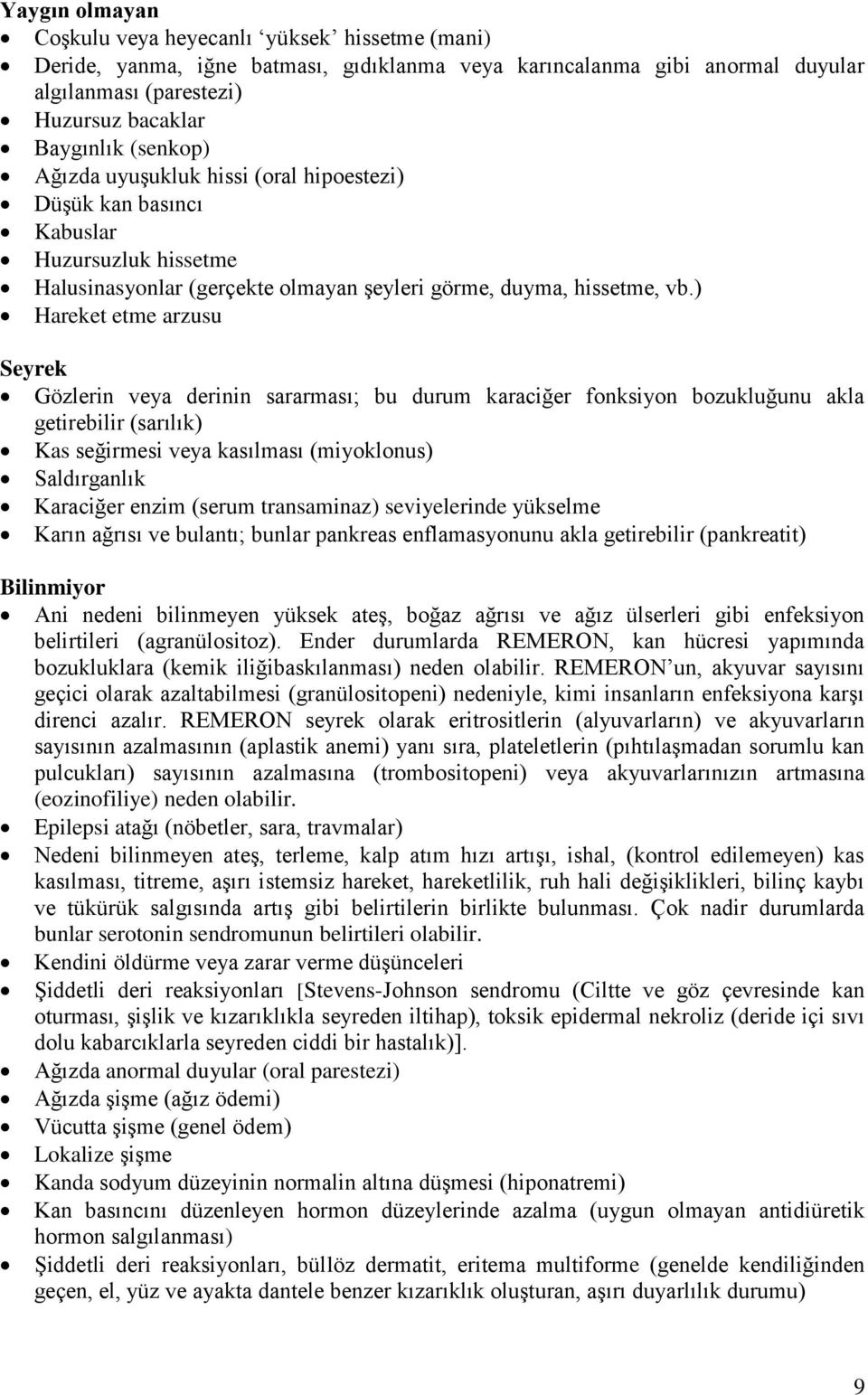 ) Hareket etme arzusu Seyrek Gözlerin veya derinin sararması; bu durum karaciğer fonksiyon bozukluğunu akla getirebilir (sarılık) Kas seğirmesi veya kasılması (miyoklonus) Saldırganlık Karaciğer