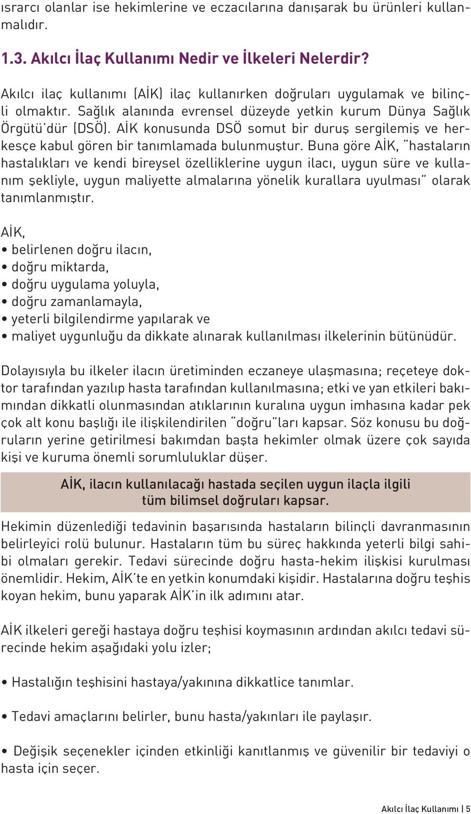 AİK konusunda DSÖ somut bir duruş sergilemiş ve herkesçe kabul gören bir tanımlamada bulunmuştur.