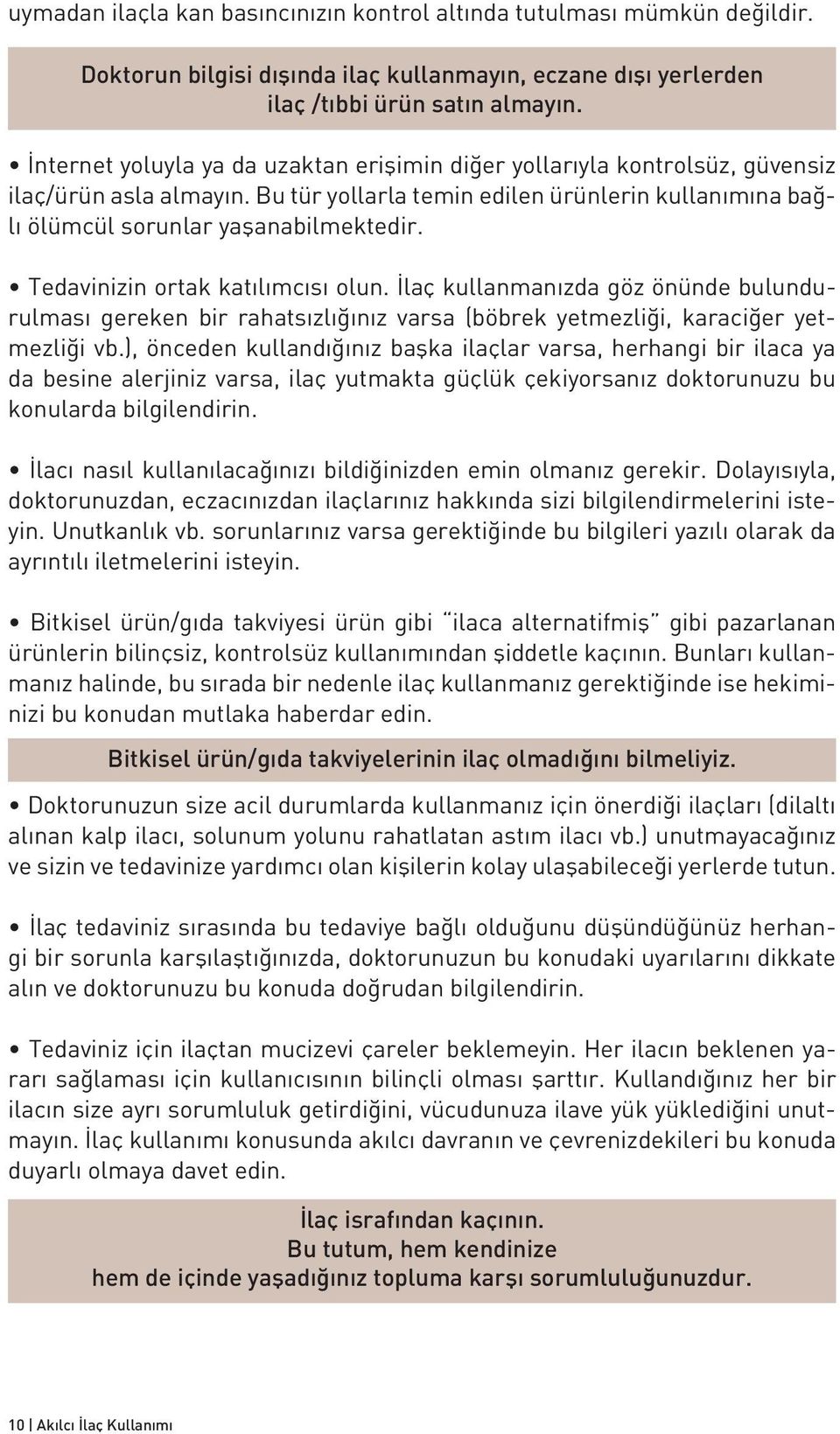 Tedavinizin ortak katılımcısı olun. İlaç kullanmanızda göz önünde bulundurulması gereken bir rahatsızlığınız varsa (böbrek yetmezliği, karaciğer yetmezliği vb.