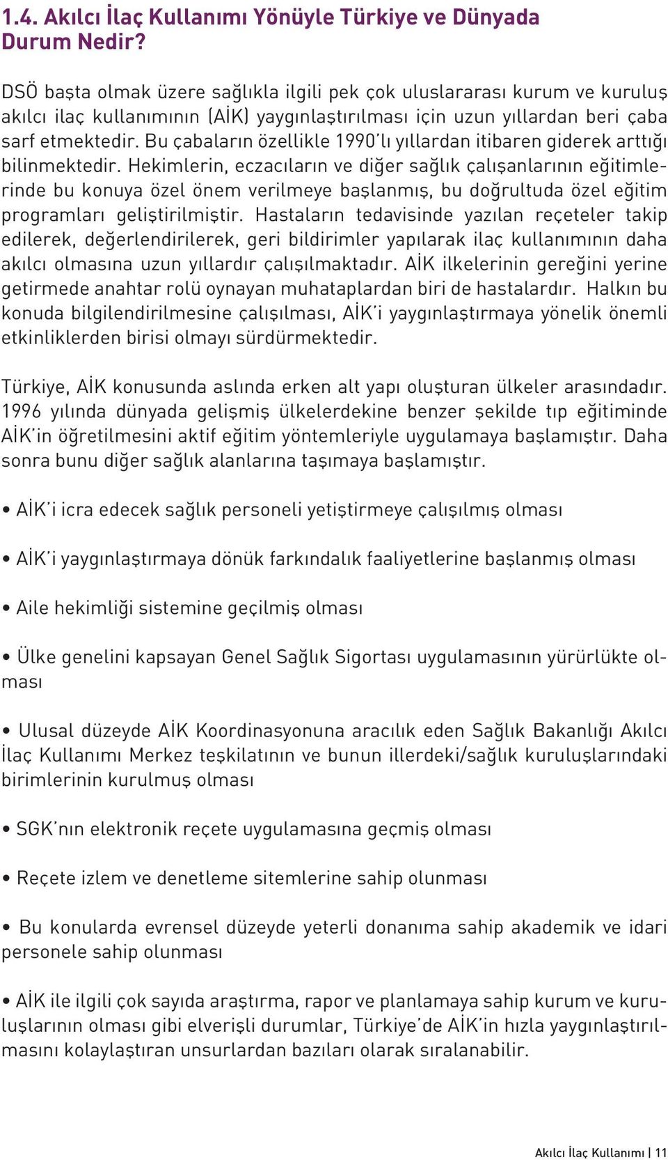 Bu çabaların özellikle 1990 lı yıllardan itibaren giderek arttığı bilinmektedir.