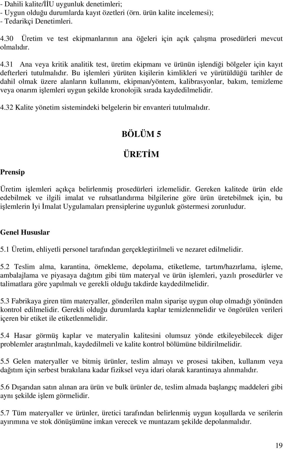 31 Ana veya kritik analitik test, üretim ekipmanı ve ürünün işlendiği bölgeler için kayıt defterleri tutulmalıdır.