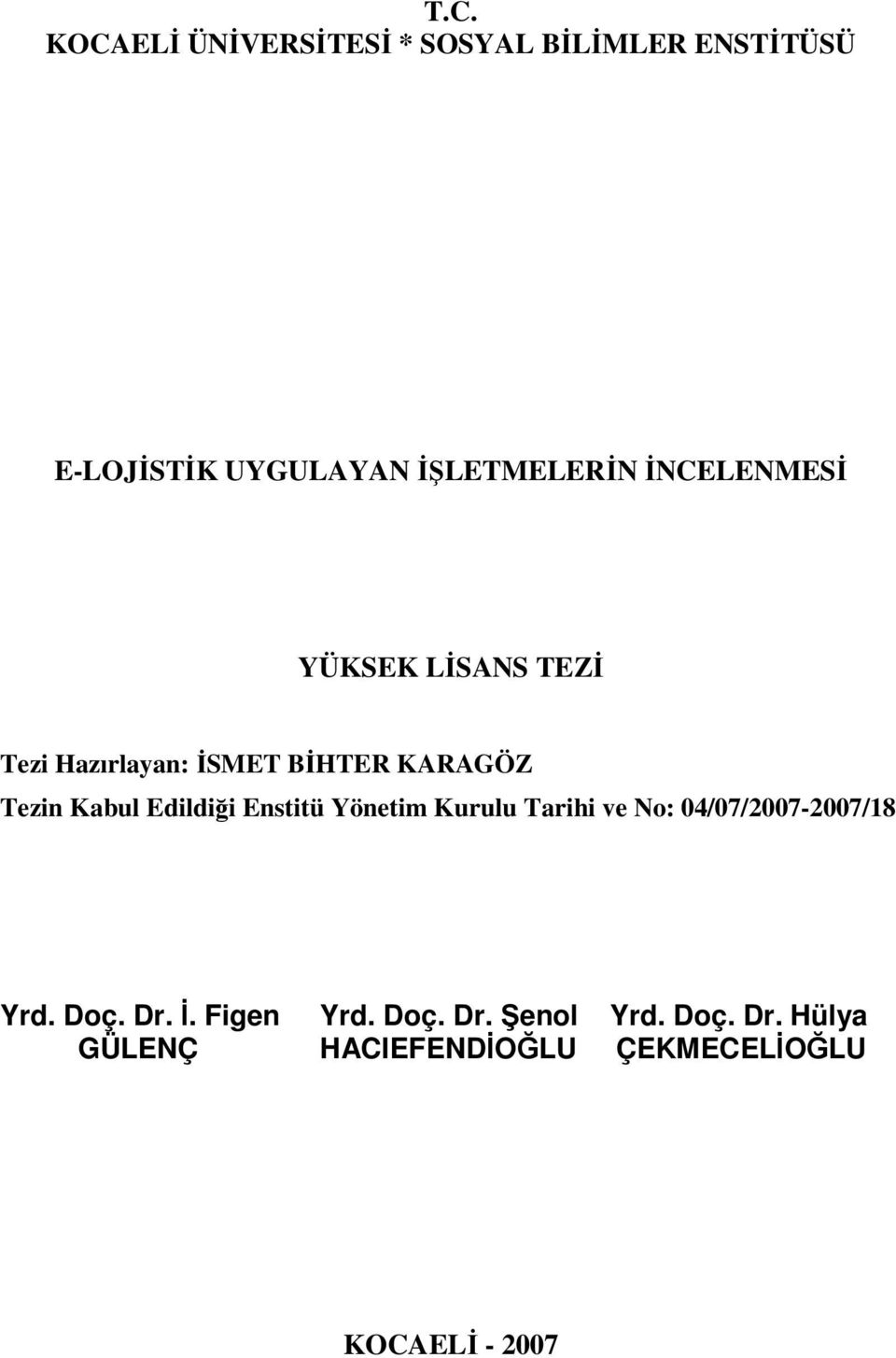 Tezin Kabul Edildiği Enstitü Yönetim Kurulu Tarihi ve No: 04/07/2007-2007/18 Yrd. Doç.