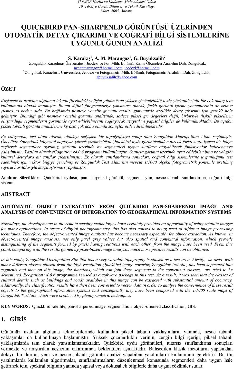 Karakış 1, A. M. Marangoz 1, G. Büyüksalih 2 1 Zonguldak Karaelmas Üniversitesi, Jeodezi ve Fot. Müh. Bölümü, Kamu Ölçmeleri Anabilim Dalı, Zonguldak, aycanmarangoz@hotmail.com, jeodezi@hotmail.