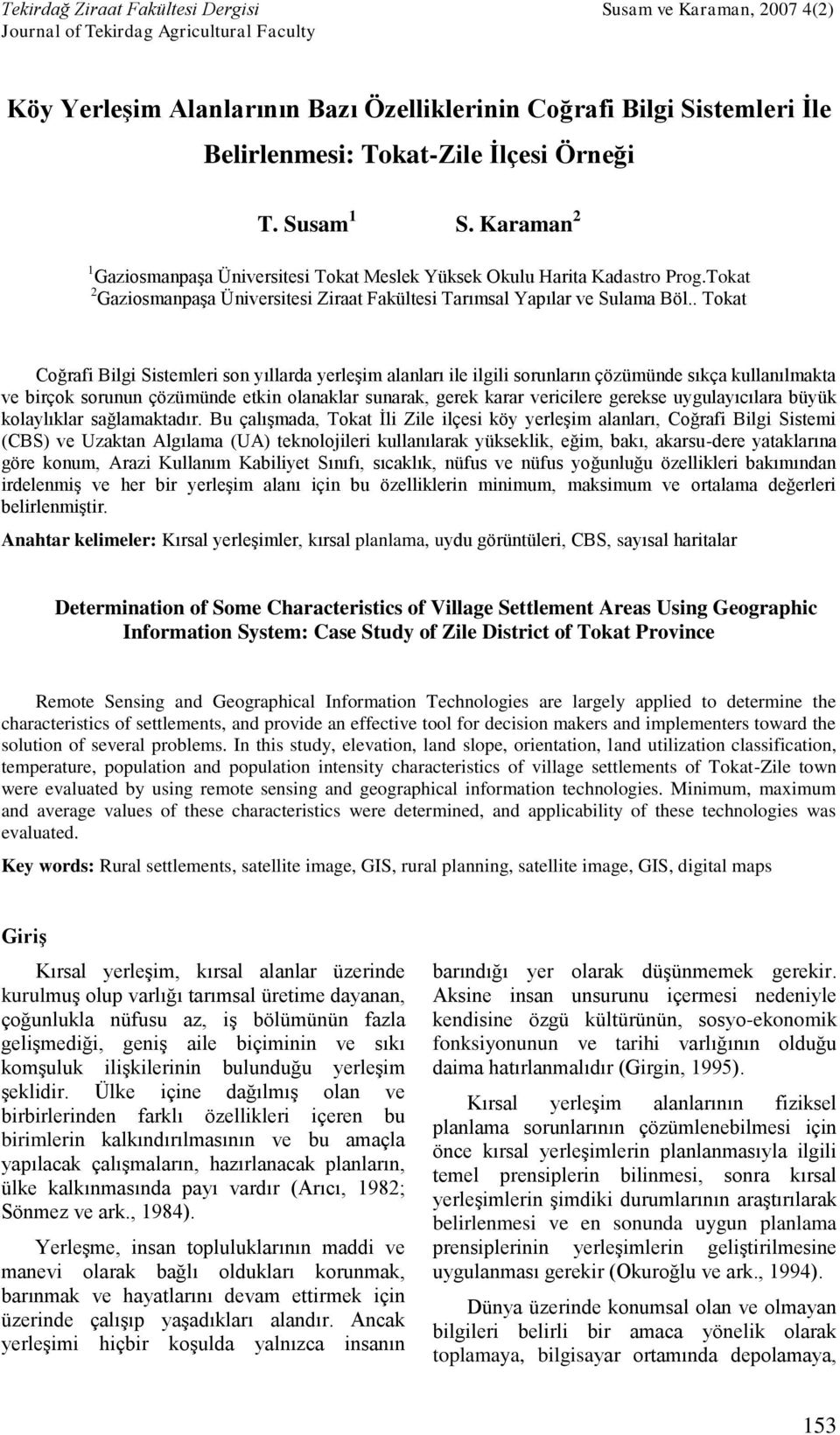 . Tokat Coğrafi Bilgi Sistemleri son yıllarda yerleşim alanları ile ilgili sorunların çözümünde sıkça kullanılmakta ve birçok sorunun çözümünde etkin olanaklar sunarak, gerek karar vericilere gerekse