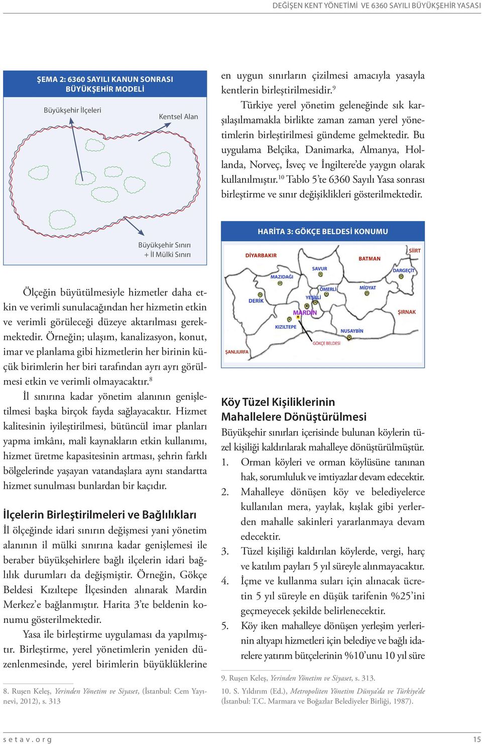 Bu uygulama Belçika, Danimarka, Almanya, Hollanda, Norveç, İsveç ve İngiltere de yaygın olarak kullanılmıştır.