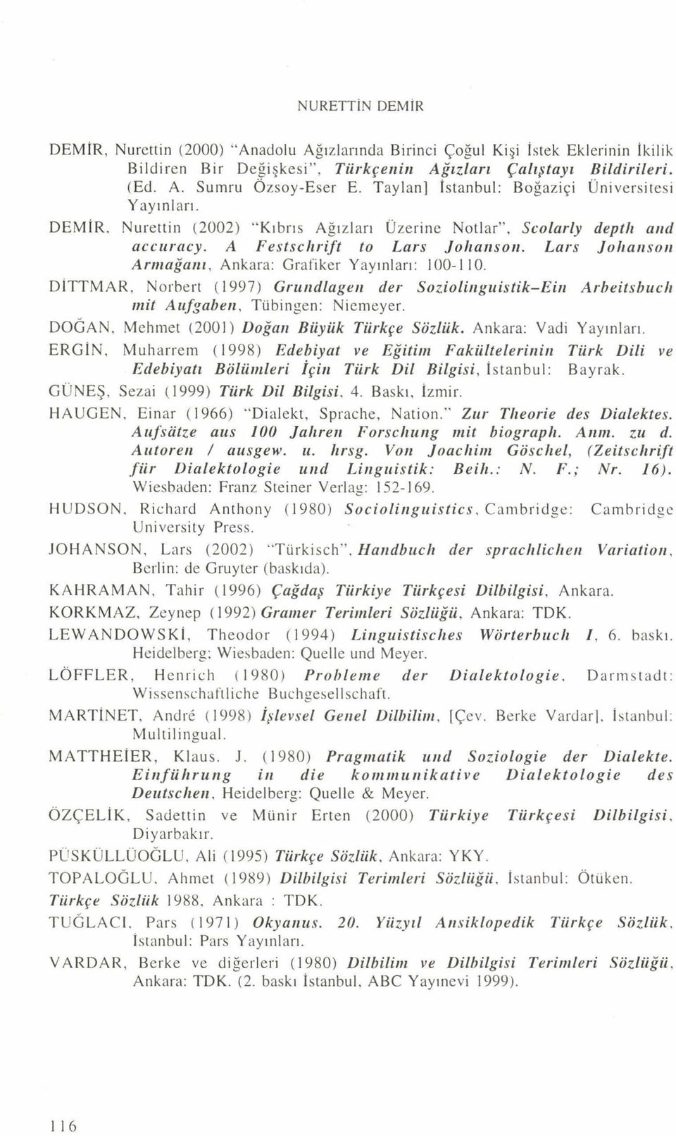 Lars Jolıansoıı Armağanı, Ankara: Grafiker Yayınları: 100-110. DlTTM AR, Noıbert (1997) Gruııdlageıı der Sozioliııguistik-Ein Arbeitsbudı mit Aufgaben, Tübingen: Niemeyer.