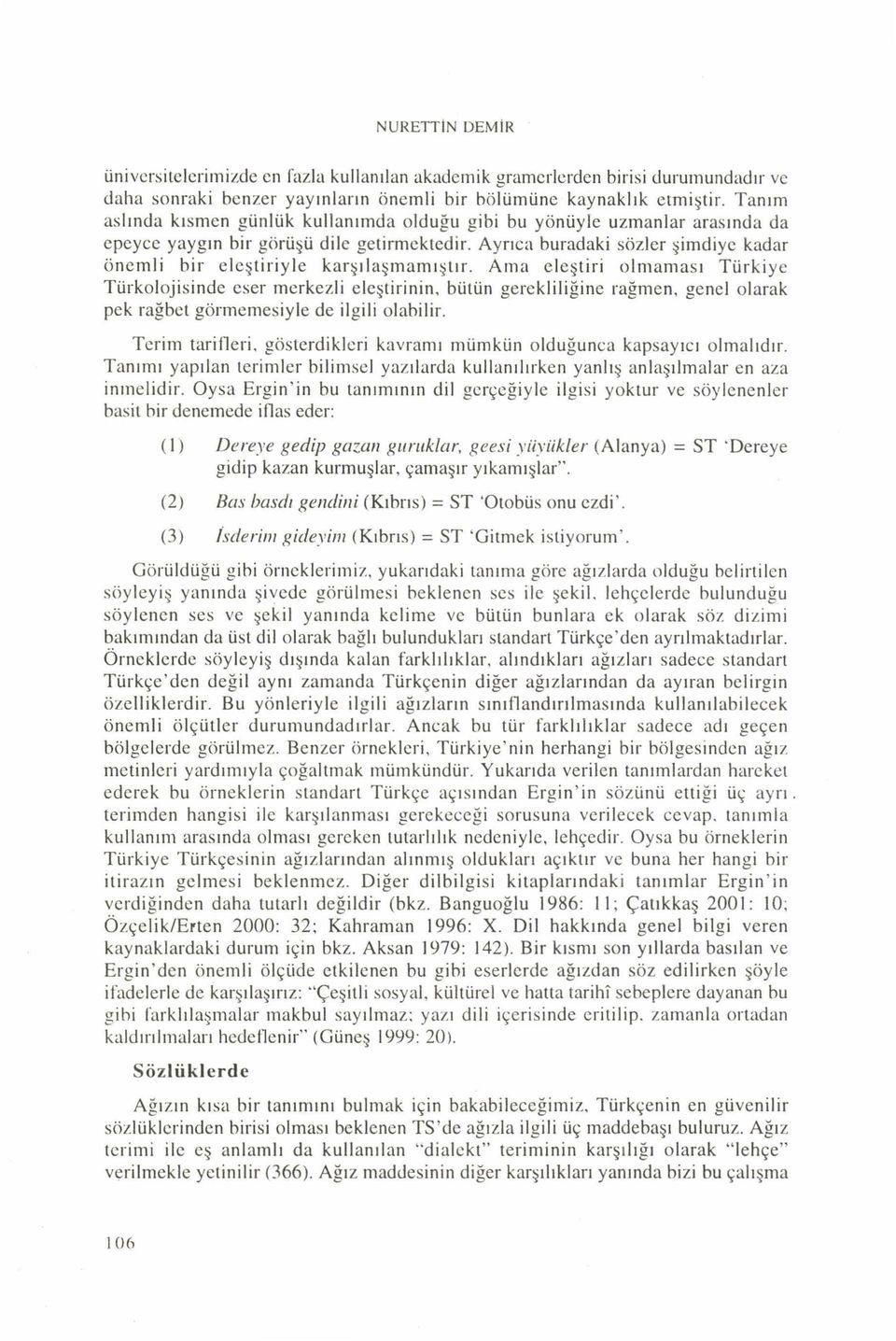 Ayrıca buradaki sözler şimdiye kadar önemli bir eleştiriyle karşılaşmamıştır.