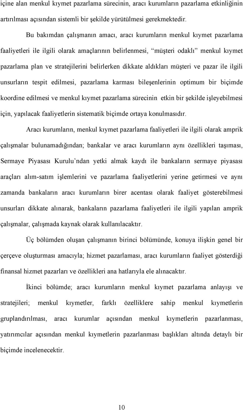 belirlerken dikkate aldıkları müşteri ve pazar ile ilgili unsurların tespit edilmesi, pazarlama karması bileşenlerinin optimum bir biçimde koordine edilmesi ve menkul kıymet pazarlama sürecinin etkin