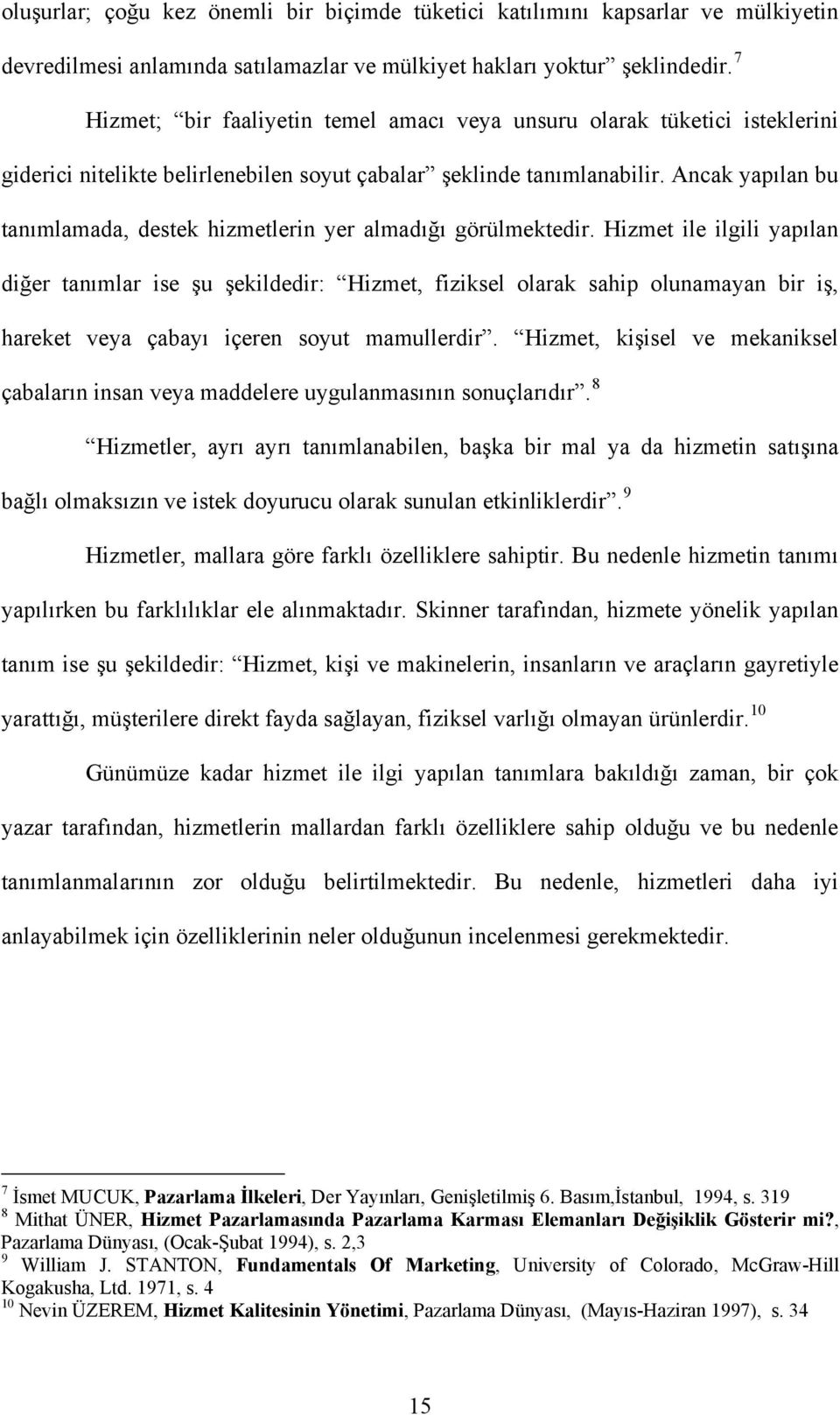 Ancak yapılan bu tanımlamada, destek hizmetlerin yer almadığı görülmektedir.