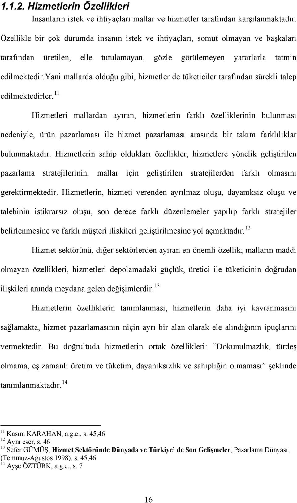 yani mallarda olduğu gibi, hizmetler de tüketiciler tarafından sürekli talep edilmektedirler.