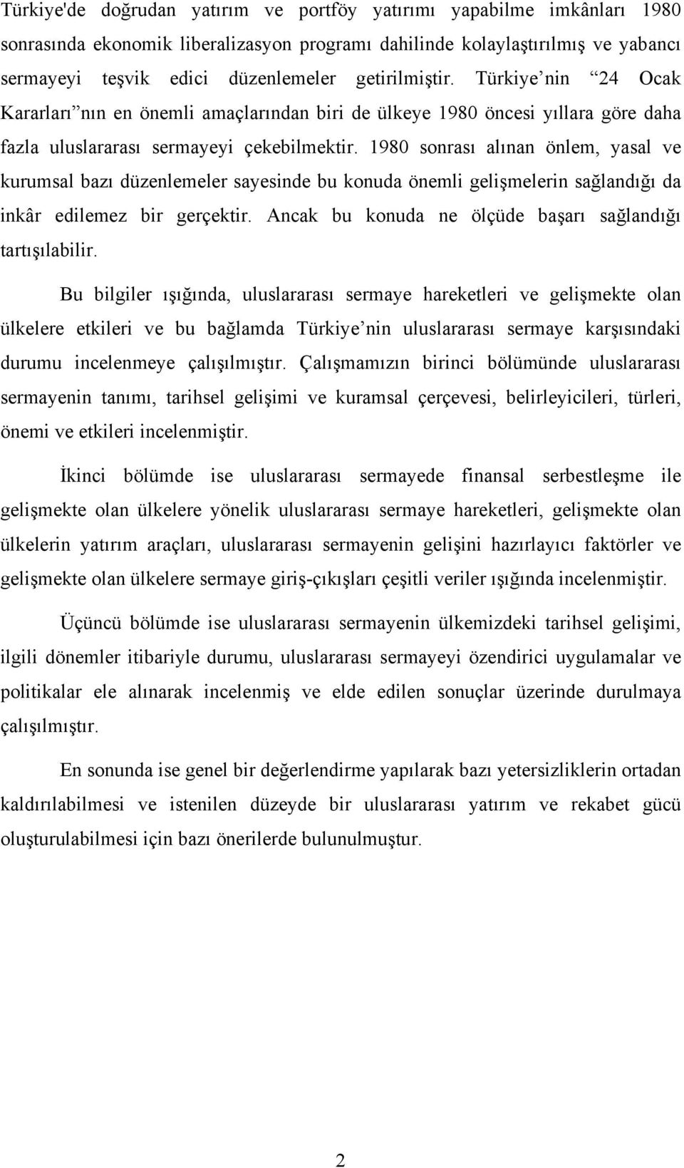 1980 sonrası alınan önlem, yasal ve kurumsal bazı düzenlemeler sayesinde bu konuda önemli gelişmelerin sağlandığı da inkâr edilemez bir gerçektir.