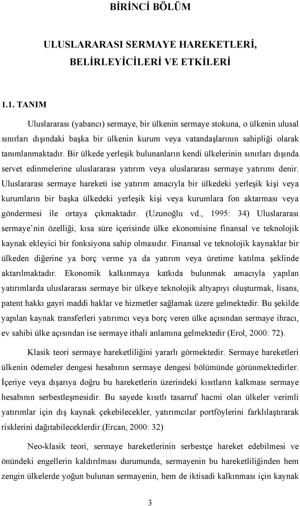 Bir ülkede yerleşik bulunanların kendi ülkelerinin sınırları dışında servet edinmelerine uluslararası yatırım veya uluslararası sermaye yatırımı denir.