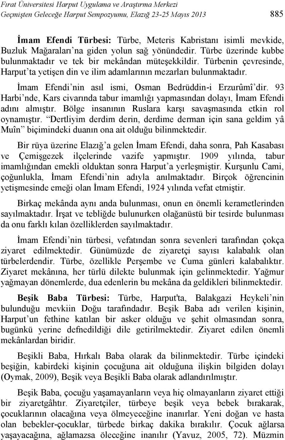 İmam Efendi nin asıl ismi, Osman Bedrüddin-i Erzurûmî dir. 93 Harbi nde, Kars civarında tabur imamlığı yapmasından dolayı, İmam Efendi adını almıştır.