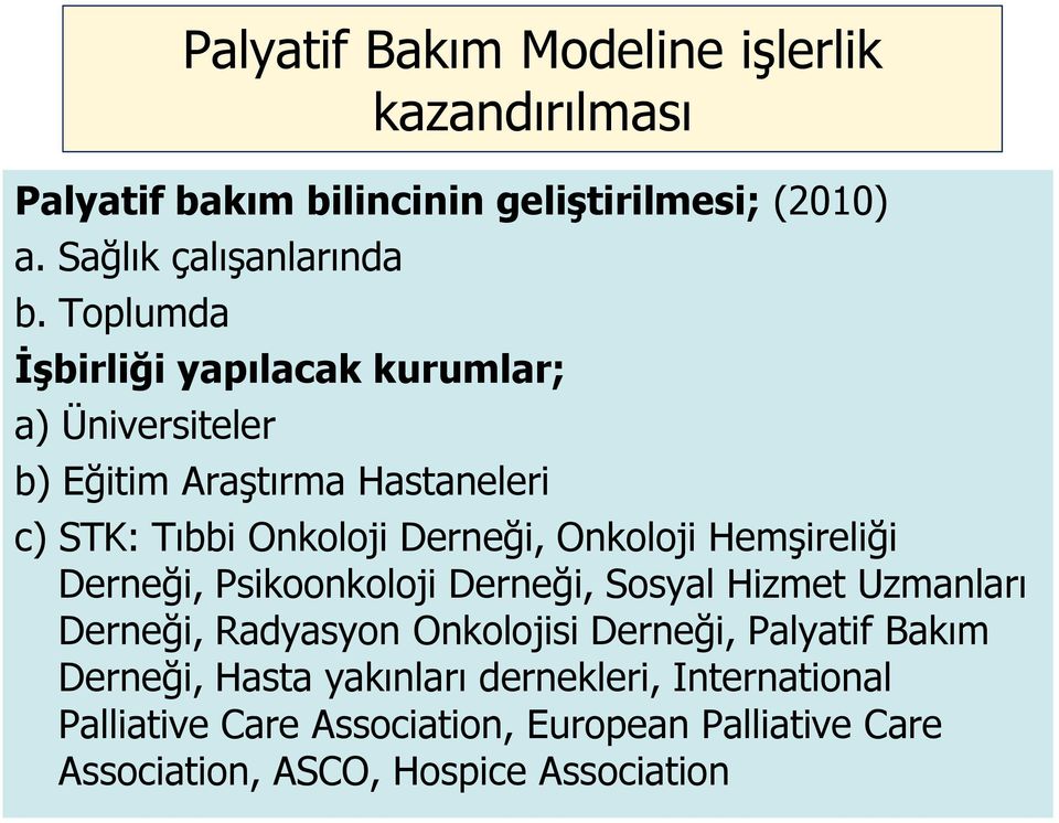 Hastaneleri c) STK: Tıbbi Onkoloji Derneği, Onkoloji Hemşireliği Derneği, Psikoonkoloji Derneği, Sosyal Hizmet Uzmanları Derneği,