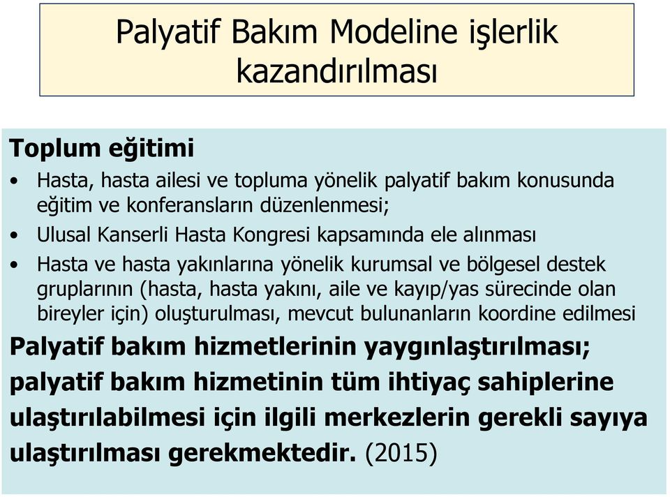 hasta yakını, aile ve kayıp/yas sürecinde olan bireyler için) oluşturulması, mevcut bulunanların koordine edilmesi Palyatif bakım hizmetlerinin