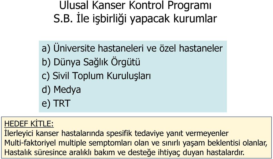 Sivil Toplum Kuruluşları d) Medya e) TRT HEDEF KĠTLE: Ġlerleyici kanser hastalarında spesifik tedaviye