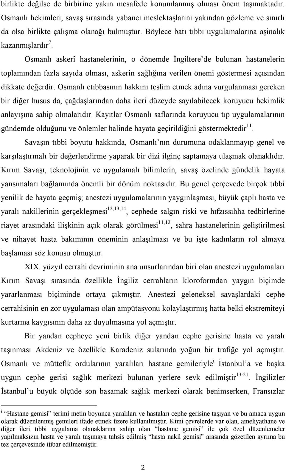 Osmanlı askerî hastanelerinin, o dönemde İngiltere de bulunan hastanelerin toplamından fazla sayıda olması, askerin sağlığına verilen önemi göstermesi açısından dikkate değerdir.