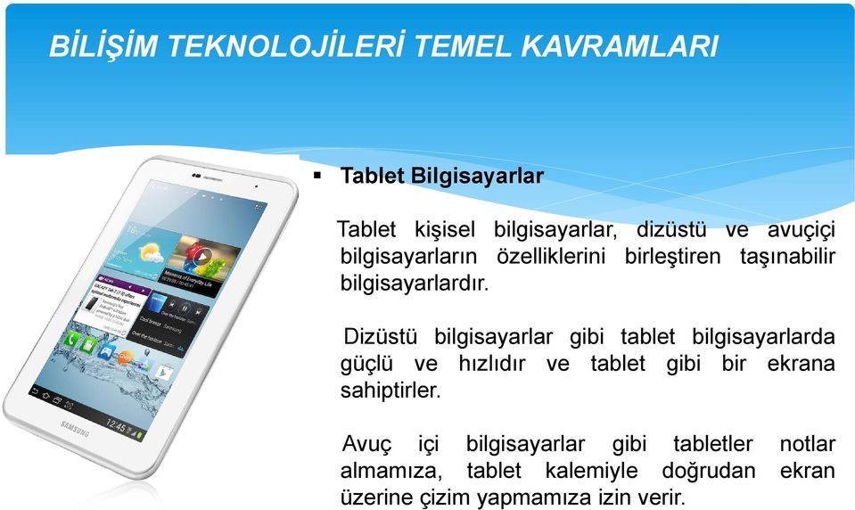 Dizüstü bilgisayarlar gibi tablet bilgisayarlarda güçlü ve hızlıdır ve tablet gibi bir