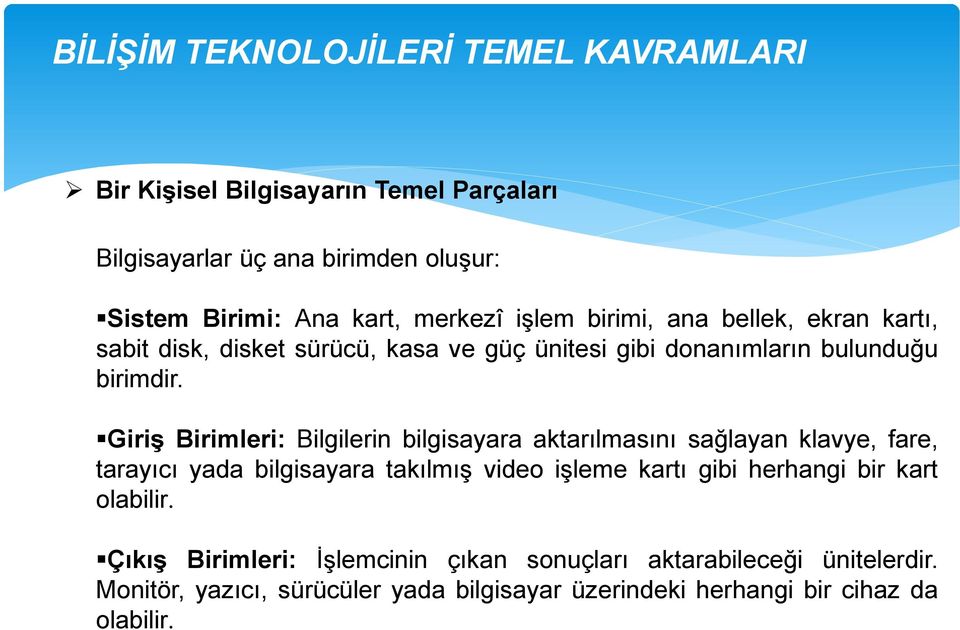 Giriş Birimleri: Bilgilerin bilgisayara aktarılmasını sağlayan klavye, fare, tarayıcı yada bilgisayara takılmış video işleme kartı gibi