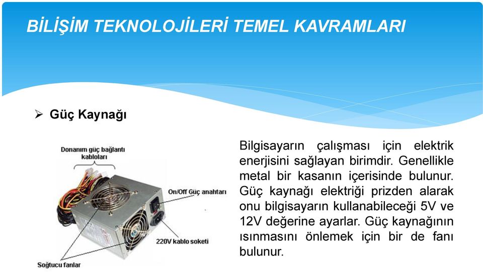 Güç kaynağı elektriği prizden alarak onu bilgisayarın kullanabileceği