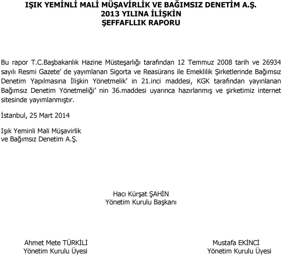 Şirketlerinde Bağımsız Denetim Yapılmasına İlişkin Yönetmelik in 21.inci maddesi, KGK tarafından yayınlanan Bağımsız Denetim Yönetmeliği nin 36.