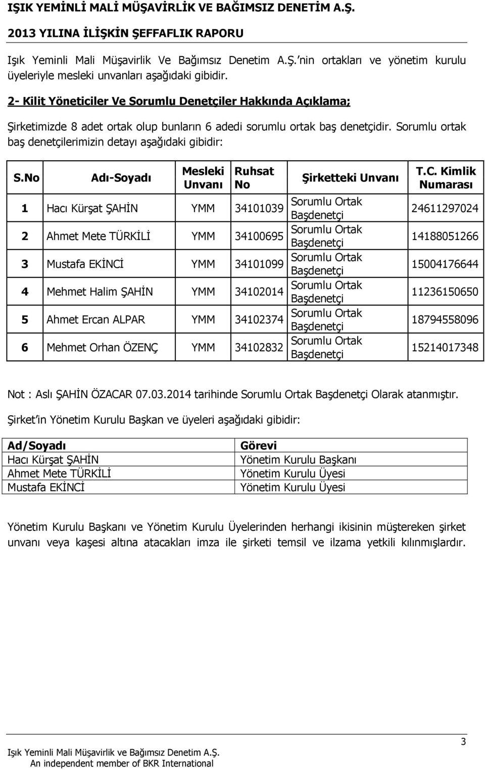 Sorumlu ortak baş denetçilerimizin detayı aşağıdaki gibidir: S.