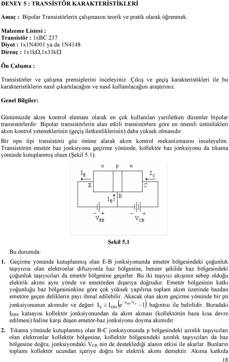 Çıkış ve geçiş karakteristikleri ile bu karakteristiklerin nasıl çıkartılacağını ve nasıl kullanılacağını araştırınız.