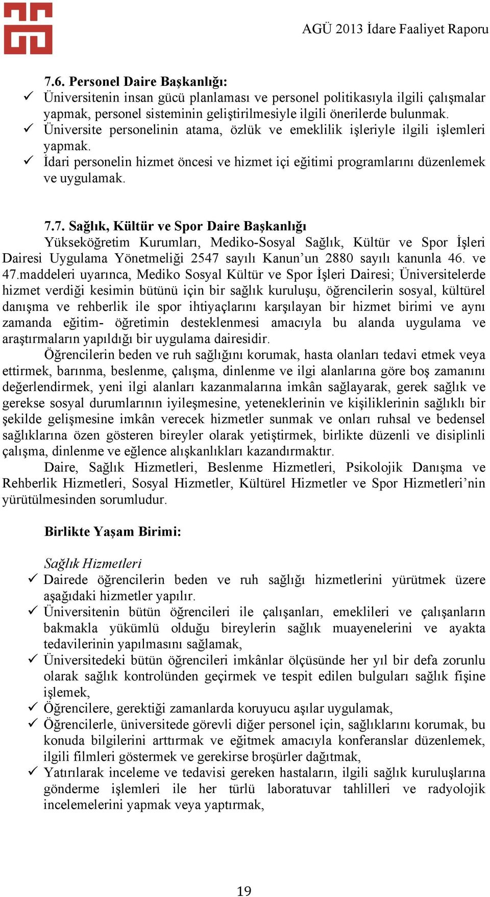 7. Sağlık, Kültür ve Spor Daire Başkanlığı Yükseköğretim Kurumları, Mediko-Sosyal Sağlık, Kültür ve Spor İşleri Dairesi Uygulama Yönetmeliği 2547 sayılı Kanun un 2880 sayılı kanunla 46. ve 47.