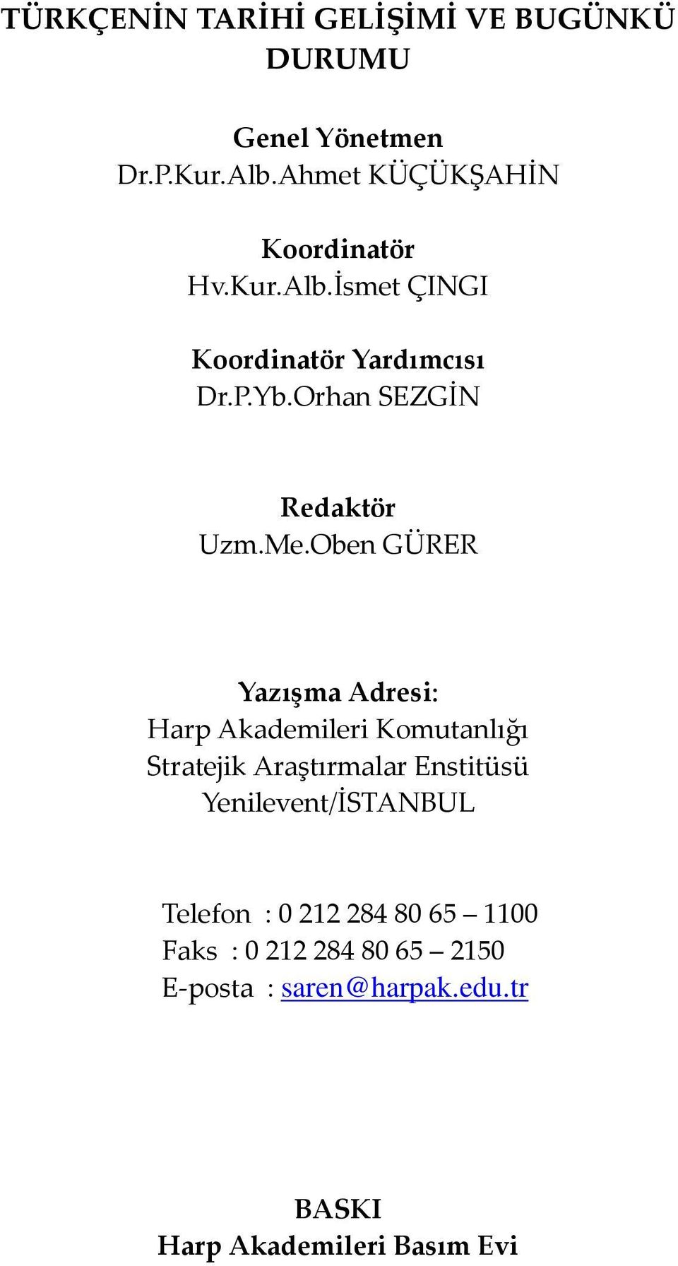 Oben GÜRER Yazışma Adresi: Harp Akademileri Komutanlığı Stratejik Araştırmalar Enstitüsü