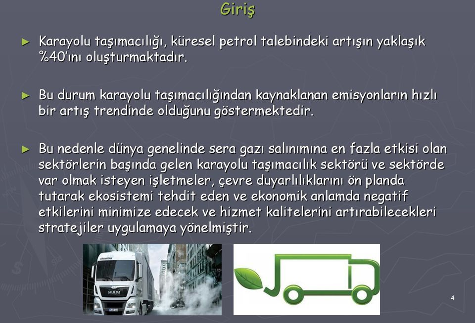 Bu nedenle dünya genelinde sera gazı salınımına en fazla etkisi olan sektörlerin başında gelen karayolu taşımacılık sektörü ve sektörde var