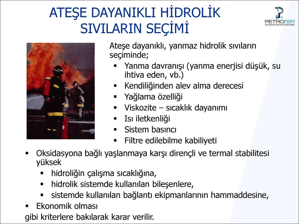 ) Kendiliğinden alev alma derecesi Yağlama özelliği Viskozite sıcaklık dayanımı Isı iletkenliği Sistem basıncı Filtre edilebilme