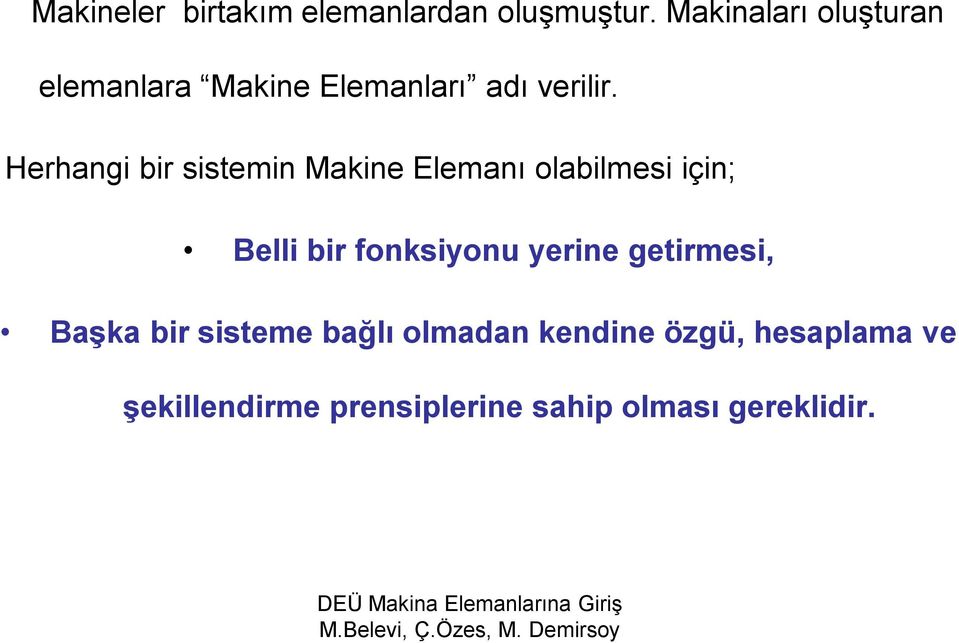 Herhangi bir sistemin Makine Elemanı olabilmesi için; Belli bir fonksiyonu