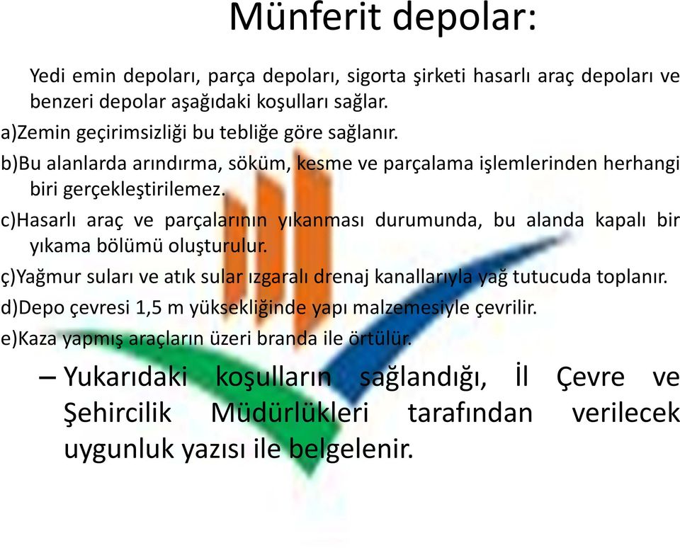 c)hasarlı araç ve parçalarının yıkanması durumunda, bu alanda kapalı bir yıkama bölümü oluşturulur.