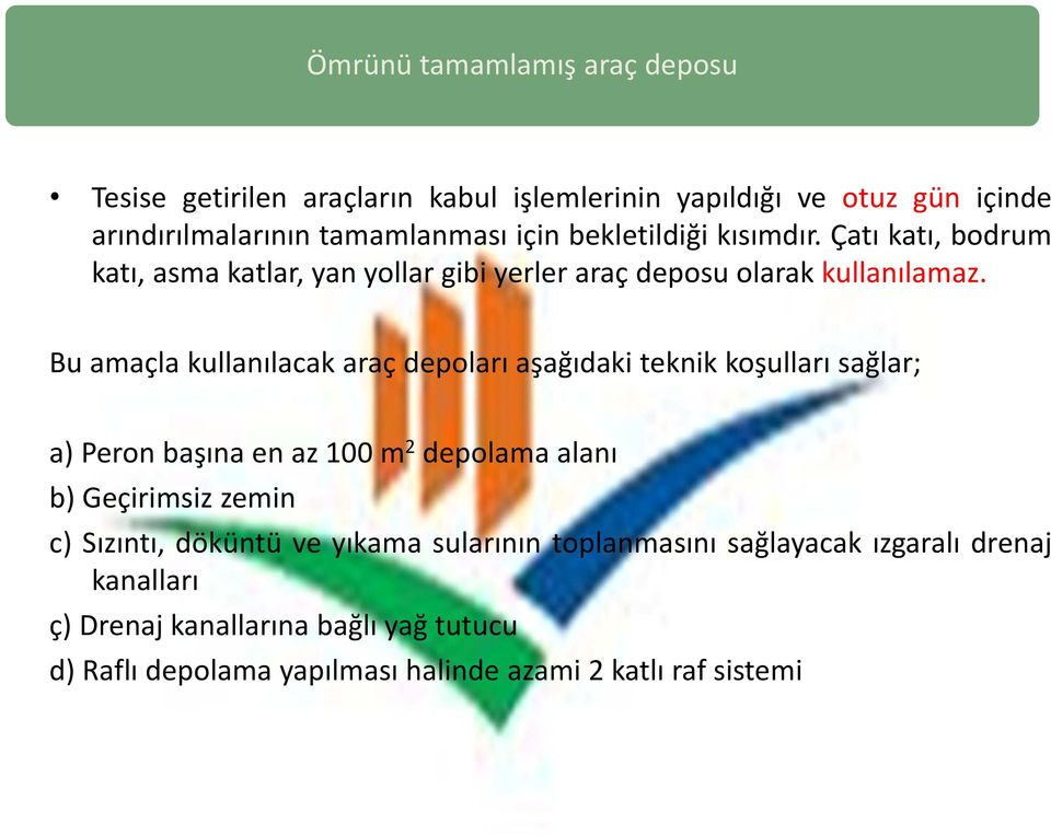 Bu amaçla kullanılacak araç depoları aşağıdaki teknik koşulları sağlar; a) Peron başına en az 100 m 2 depolama alanı b) Geçirimsiz zemin c)