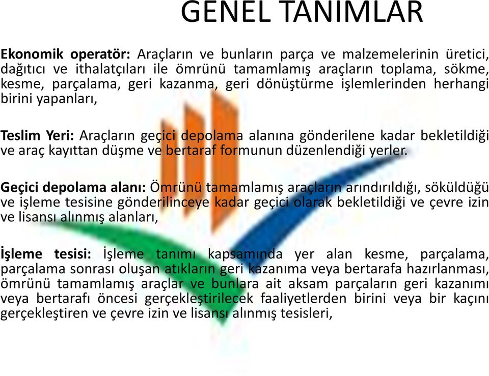 Geçici depolama alanı: Ömrünü tamamlamış araçların arındırıldığı, söküldüğü ve işleme tesisine gönderilinceye kadar geçici olarak bekletildiği veçevreizin ve lisansı alınmış alanları, İşleme tesisi: