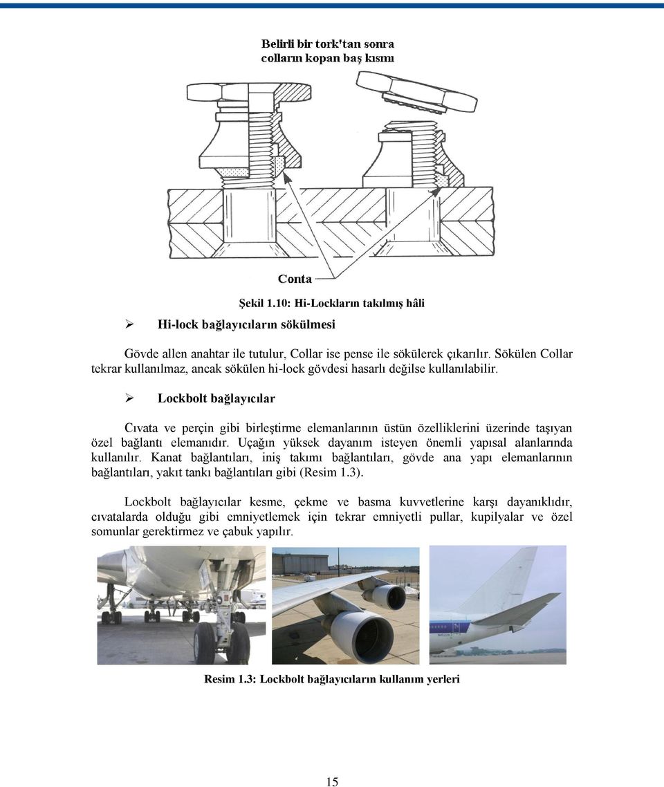 Lockbolt bağlayıcılar Cıvata ve perçin gibi birleģtirme elemanlarının üstün özelliklerini üzerinde taģıyan özel bağlantı elemanıdır.