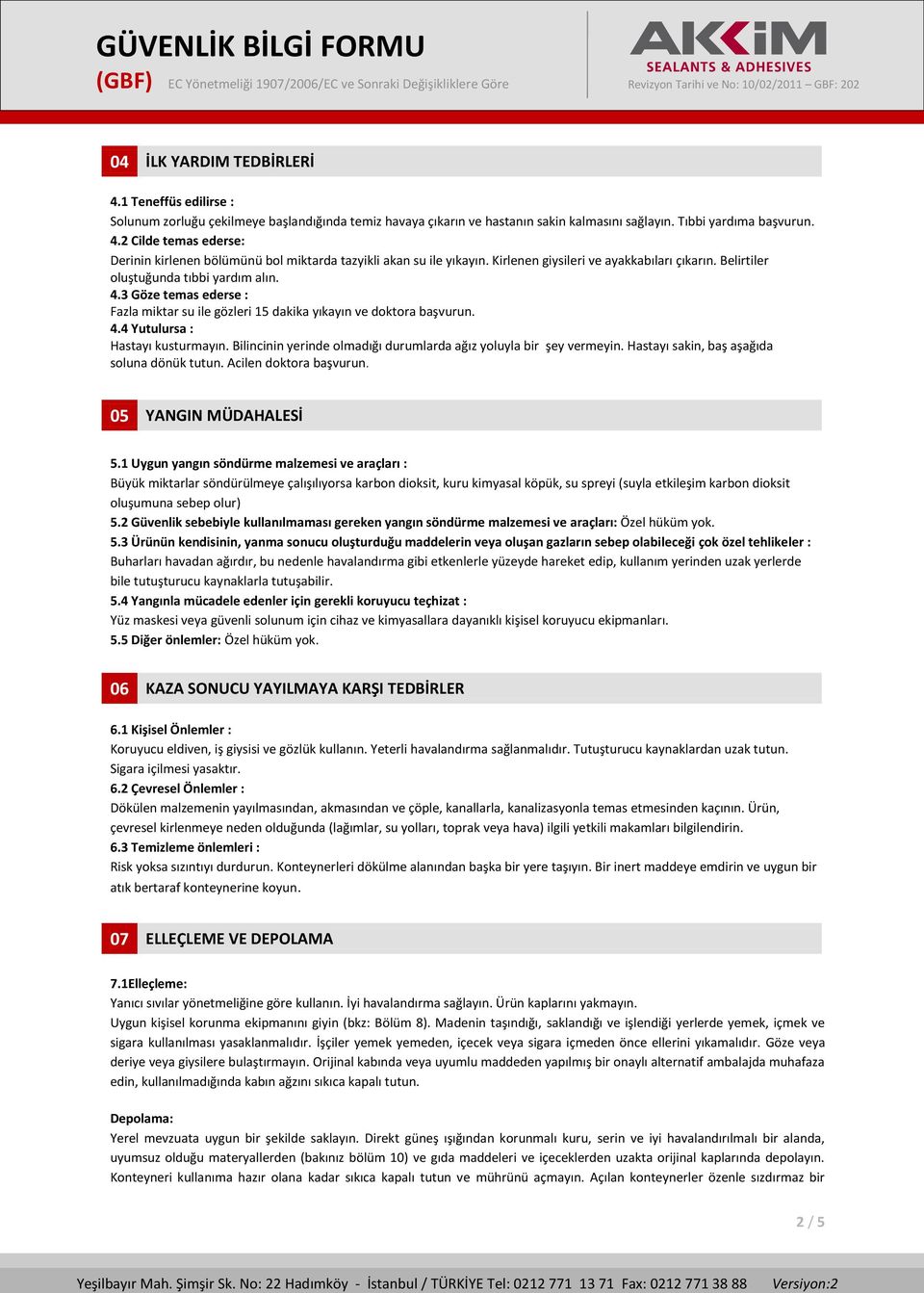 Bilincinin yerinde olmadığı durumlarda ağız yoluyla bir şey vermeyin. Hastayı sakin, baş aşağıda soluna dönük tutun. Acilen doktora başvurun. 05 YANGIN MÜDAHALESİ 5.