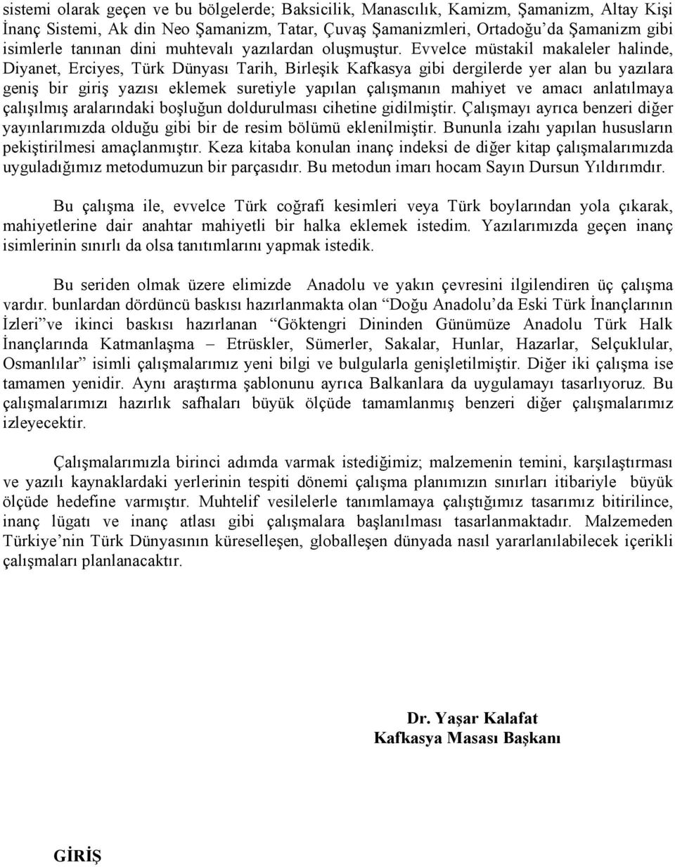 Evvelce müstakil makaleler halinde, Diyanet, Erciyes, Türk Dünyası Tarih, Birleşik Kafkasya gibi dergilerde yer alan bu yazılara geniş bir giriş yazısı eklemek suretiyle yapılan çalışmanın mahiyet ve