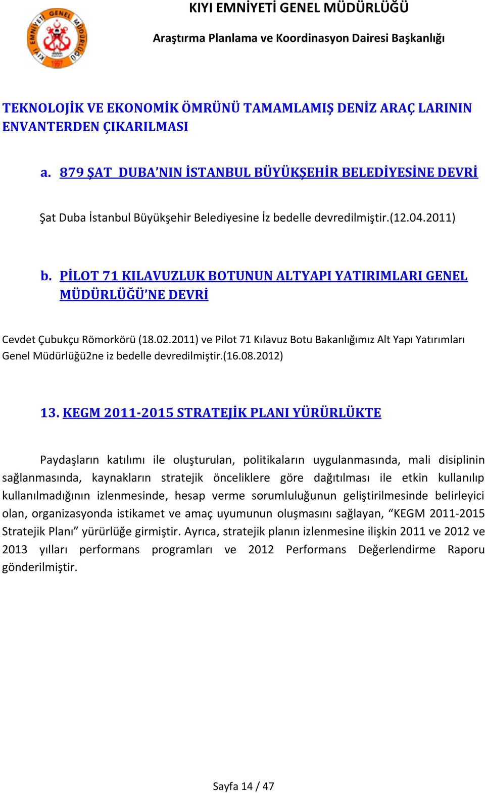 PİLOT 71 KILAVUZLUK BOTUNUN ALTYAPI YATIRIMLARI GENEL MÜDÜRLÜĞÜ NE DEVRİ Cevdet Çubukçu Römorkörü (18.02.