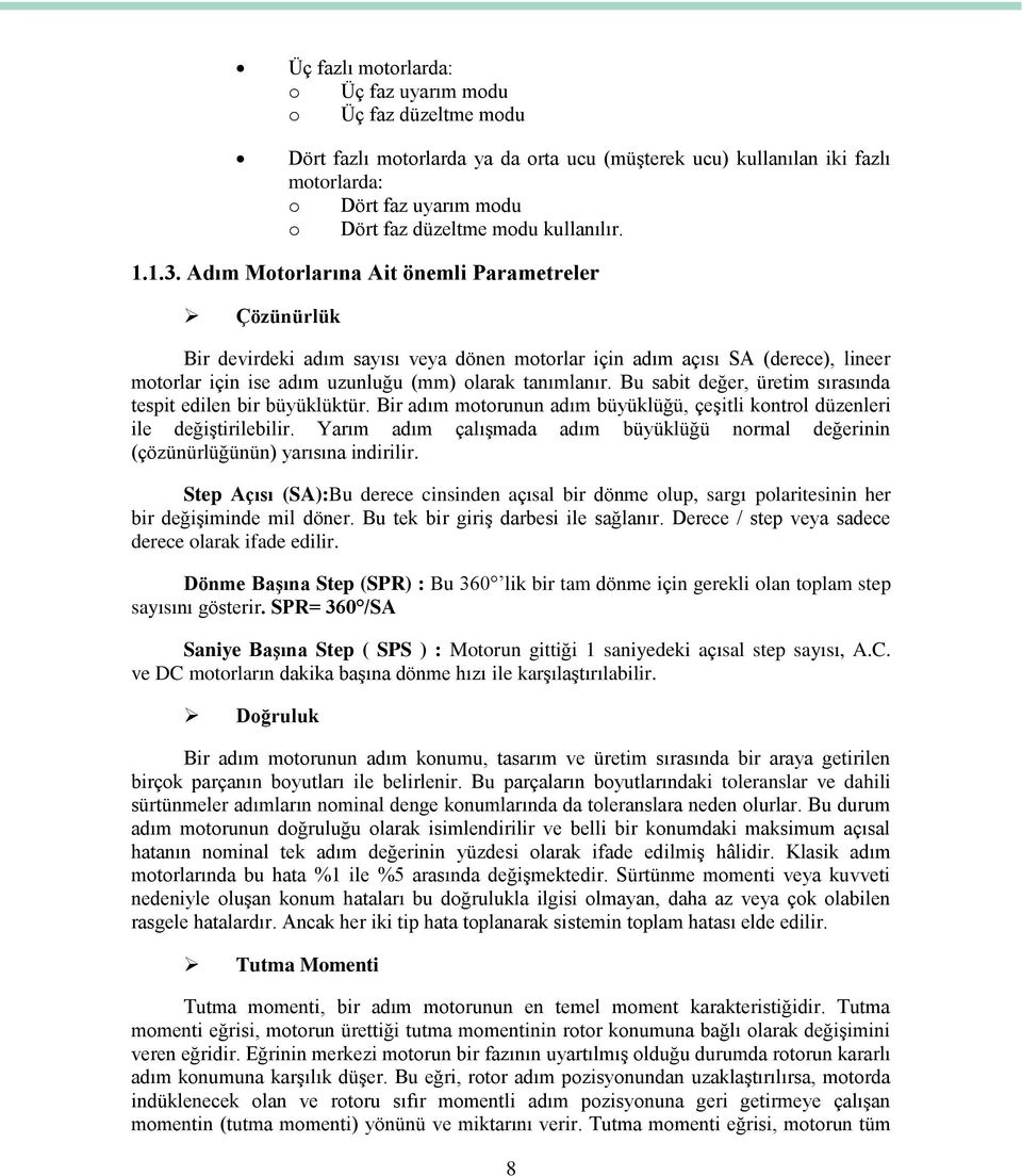 Adım Motorlarına Ait önemli Parametreler Çözünürlük Bir devirdeki adım sayısı veya dönen motorlar için adım açısı SA (derece), lineer motorlar için ise adım uzunluğu (mm) olarak tanımlanır.