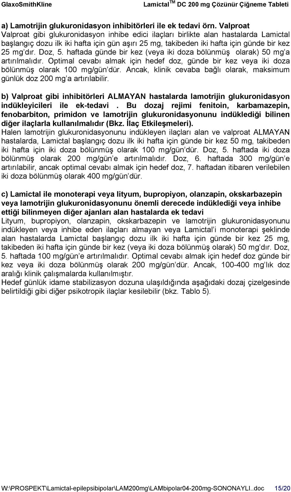 Doz, 5. haftada günde bir kez (veya iki doza bölünmüş olarak) 50 mg a artırılmalıdır. Optimal cevabı almak için hedef doz, günde bir kez veya iki doza bölünmüş olarak 100 mg/gün dür.