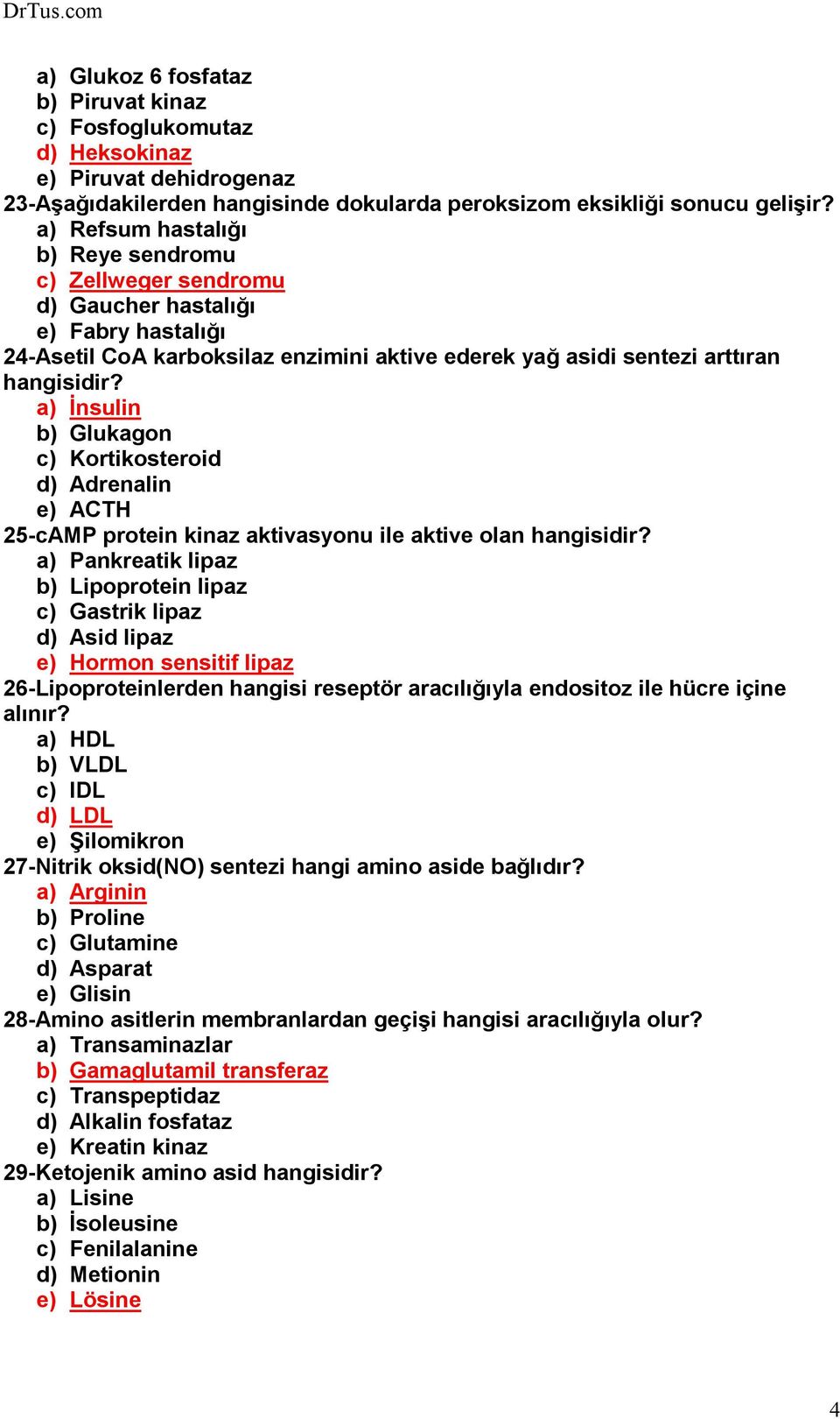 a) Đnsulin b) Glukagon c) Kortikosteroid d) Adrenalin e) ACTH 25-cAMP protein kinaz aktivasyonu ile aktive olan hangisidir?